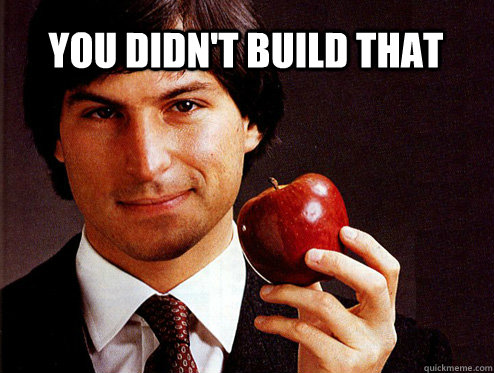 You didn't build that - You didn't build that  Steve Jobs Didnt Build Apple.
