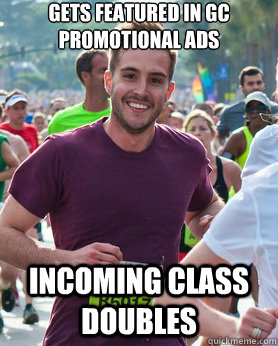 Gets featured in GC promotional ads Incoming class doubles  Ridiculously photogenic guy