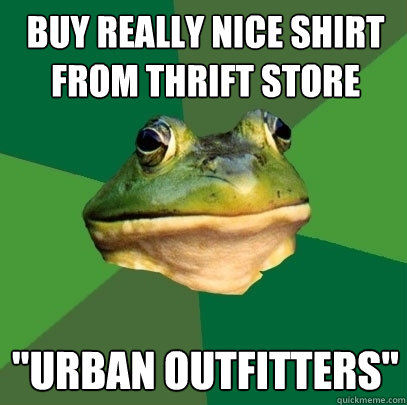 buy really nice shirt from thrift store 