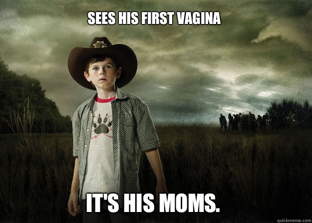 Sees his first vagina It's his moms.  Carl Grimes Walking Dead