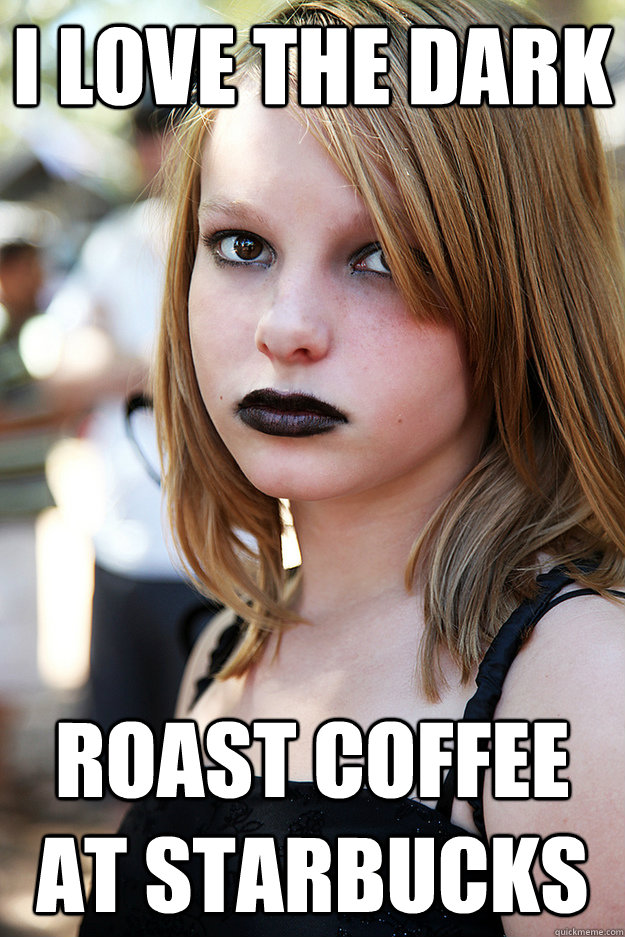 I love the dark roast coffee at Starbucks - I love the dark roast coffee at Starbucks  Well Adjusted Goth