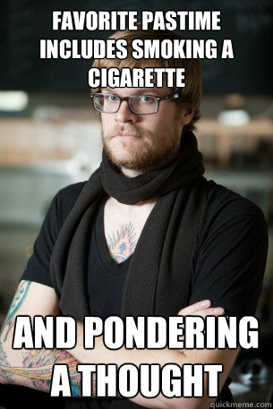 Favorite pastime includes smoking a cigarette and pondering a thought   Hipster Barista
