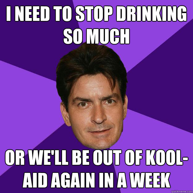 I need to stop drinking so much or we'll be out of kool-aid again in a week  Clean Sheen