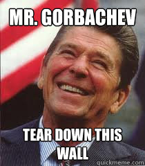 Mr. Gorbachev Tear Down This Wall  