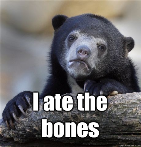 I ate the bones  Confession Bear
