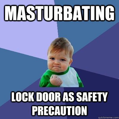 Masturbating lock door as safety precaution   Success Kid