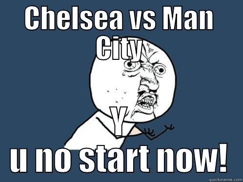 CHELSEA VS MAN CITY Y U NO START NOW! Y U No