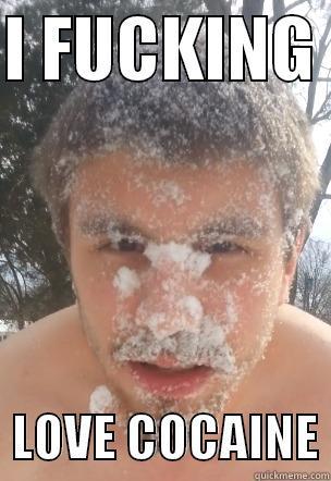 I FUCKING    LOVE COCAINE Misc