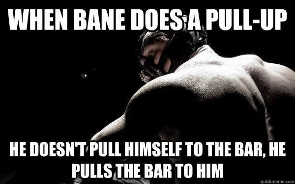 When Bane Does a Pull-Up He doesn't pull himself to the bar, he pulls the bar to him  