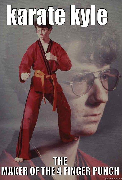 KARATE KYLE  THE MAKER OF THE 4 FINGER PUNCH Karate Kyle