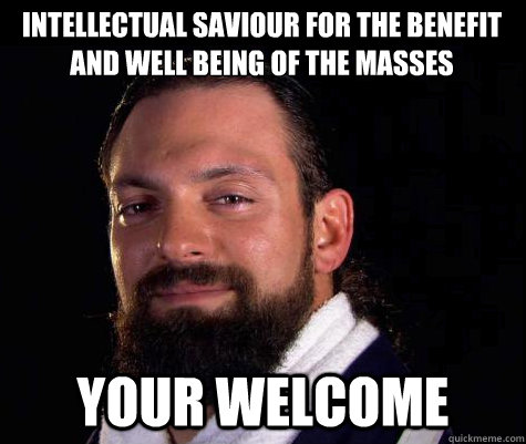 intellectual saviour for the benefit and well being of the masses Your welcome  Damien SANDOW