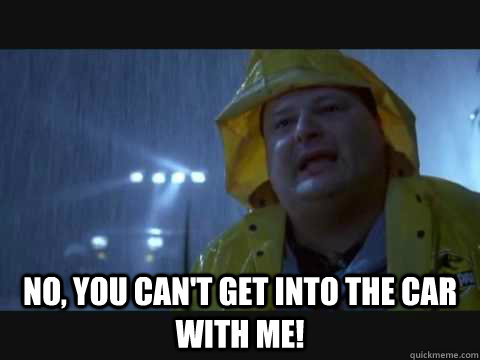  No, you can't get into the car with me!  Dennis Nedry