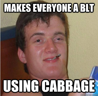 Makes Everyone a BLT Using Cabbage - Makes Everyone a BLT Using Cabbage  Good Guy 10 Guy
