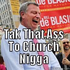  TAK THAT ASS TO CHURCH NIGGA Misc