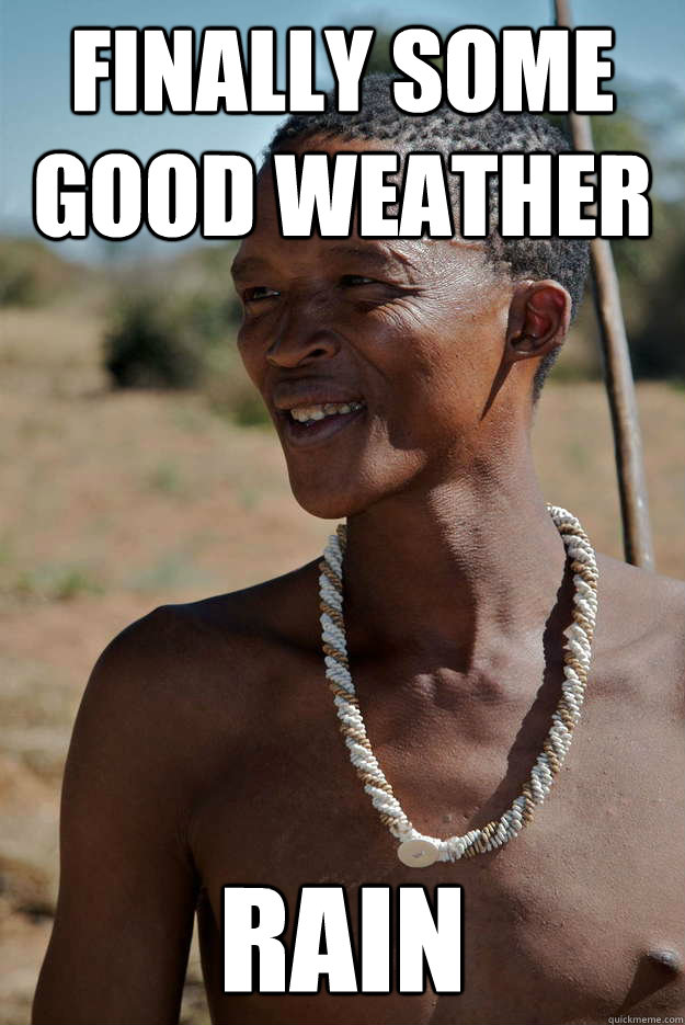 Finally some good weather rain - Finally some good weather rain  Successful African Tribesman