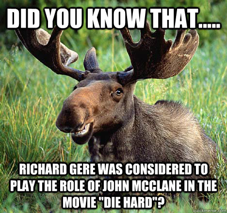Did you know that..... Richard Gere was considered to play the role of John McClane in the movie 