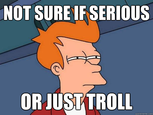 Not Sure if Serious Or Just Troll  Futurama Fry