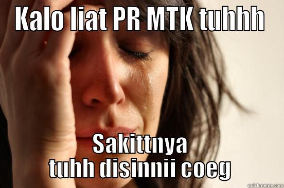 KALO LIAT PR MTK TUHHH SAKITTNYA TUHH DISINNII COEG First World Problems