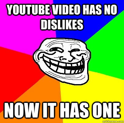 youtube video has no dislikes now it has one  Troll Face