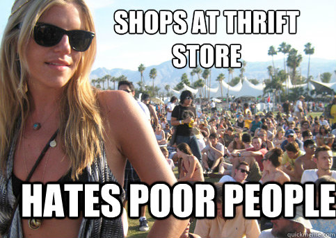 Shops at Thrift store Hates poor people - Shops at Thrift store Hates poor people  Privileged Festival Girl