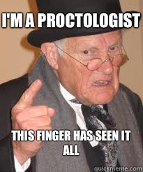 I'm a proctologist This finger has seen it all
 - I'm a proctologist This finger has seen it all
  Misc