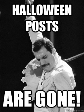 Halloween posts are gone!  Freddie Mercury