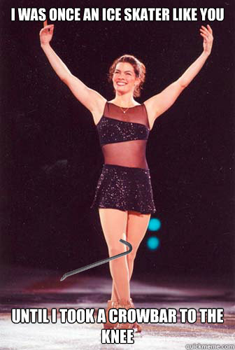 I was once an ice skater like you Until i took a crowbar to the knee  Nancy Kerrigan on Skyrim
