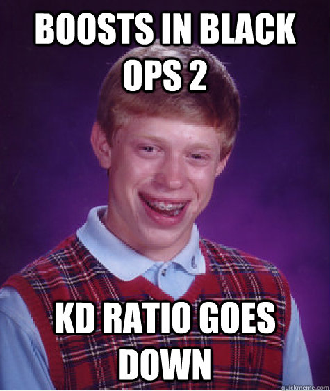 Boosts in Black Ops 2 KD ratio goes down  Bad Luck Brian
