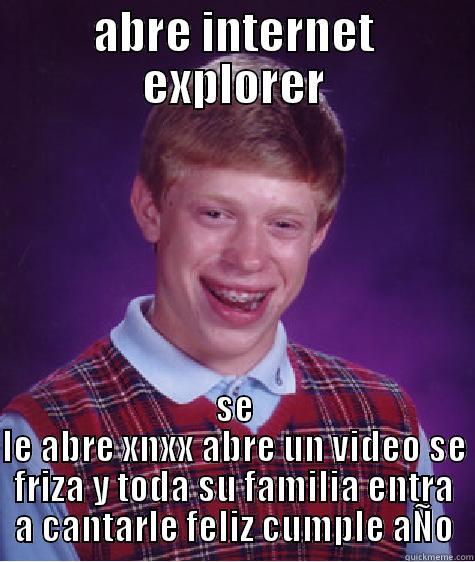 ABRE INTERNET EXPLORER SE LE ABRE XNXX ABRE UN VIDEO SE FRIZA Y TODA SU FAMILIA ENTRA A CANTARLE FELIZ CUMPLE AÑO Bad Luck Brian