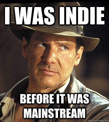 I was indie before it was mainstream - I was indie before it was mainstream  Misc
