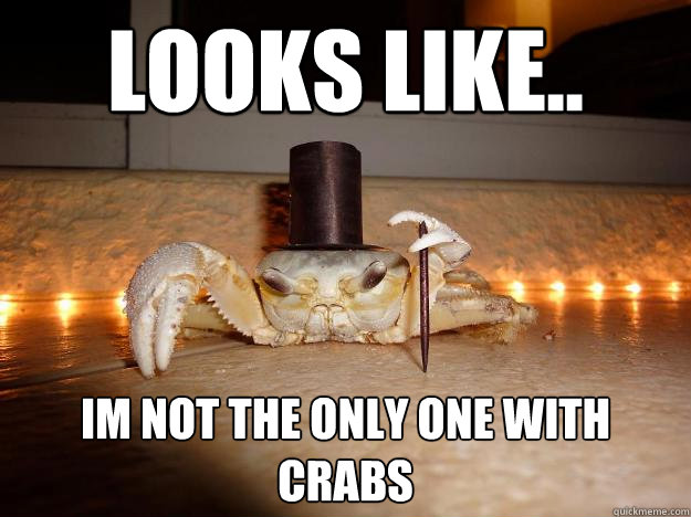 looks like.. im not the only one with crabs  Fancy Crab