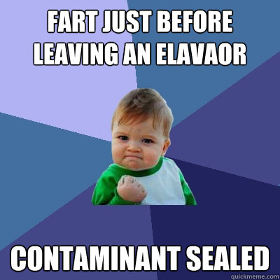 Fart just before leaving an elavaor Contaminant sealed  Success Kid