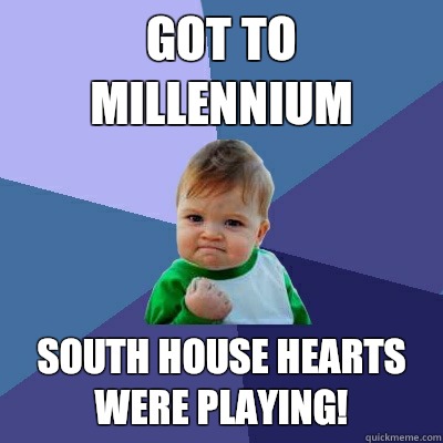 Got to Millennium South House Hearts were playing!  Success Kid