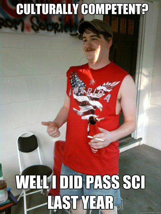 Culturally competent? Well I did pass SCI last year  Redneck Randal