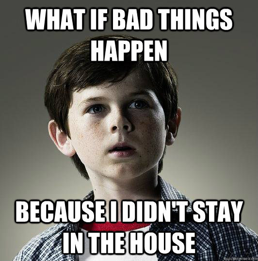 What if bad things happen because i didn't stay in the house - What if bad things happen because i didn't stay in the house  Misc