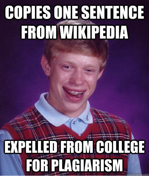 Copies one sentence from wikipedia Expelled from college for plagiarism - Copies one sentence from wikipedia Expelled from college for plagiarism  Bad Luck Brian