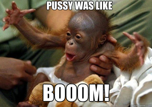 PUSSY WAS LIKE BOOOM! - PUSSY WAS LIKE BOOOM!  Baby Orangutan