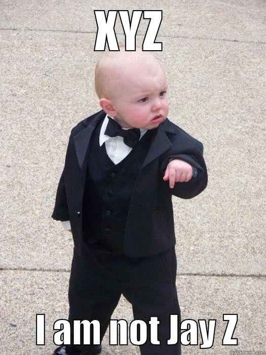 XYZ       I AM NOT JAY Z    Baby Godfather