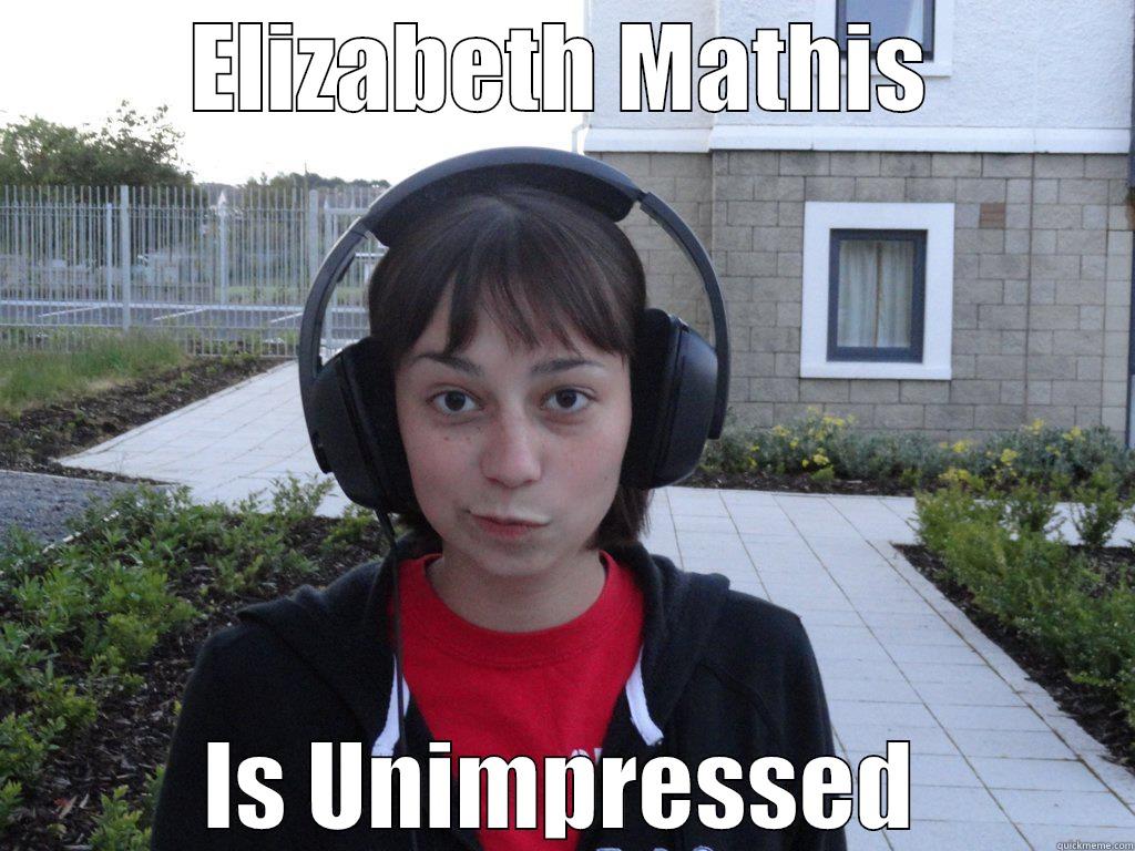 ELIZABETH MATHIS IS UNIMPRESSED Misc