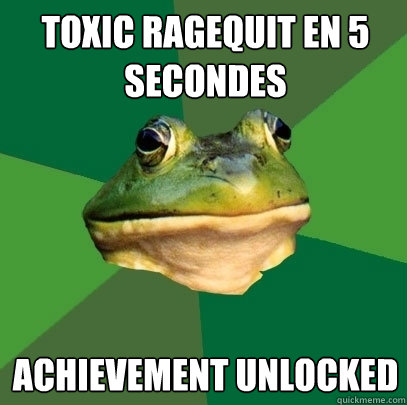 toxic ragequit en 5 secondes achievement unlocked  Foul Bachelor Frog
