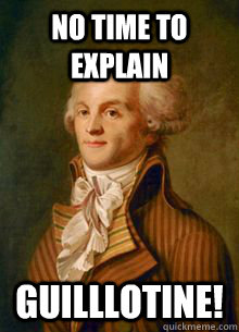No time to explain Guilllotine!  Scumbag Robespierre