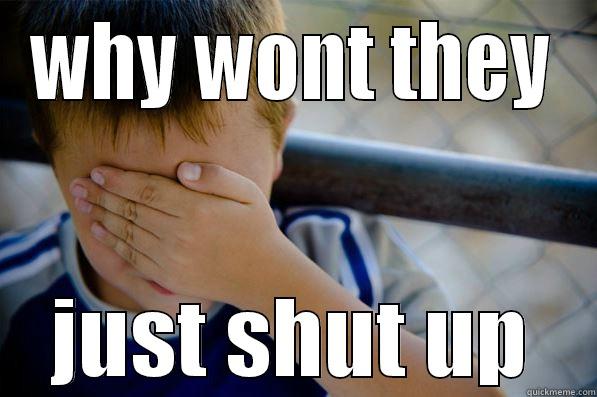 WHY WONT THEY JUST SHUT UP Confession kid