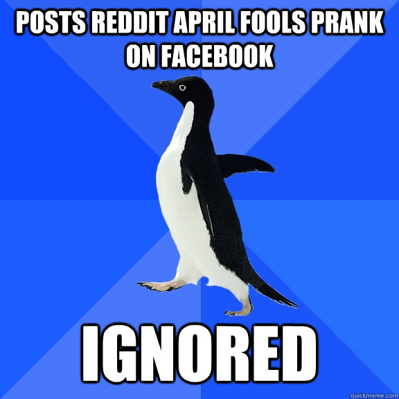 posts reddit april fools prank on facebook ignored  Socially Awkward Penguin