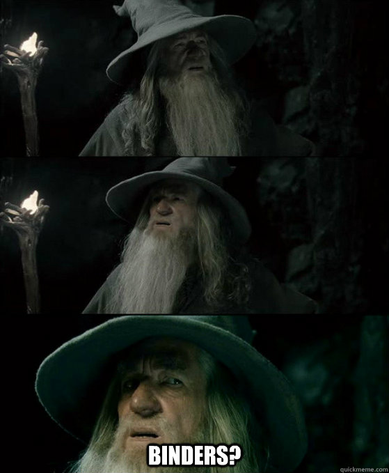  Binders? -  Binders?  Confused Gandalf