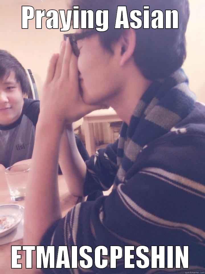          - PRAYING ASIAN ETMAISCPESHIN Misc