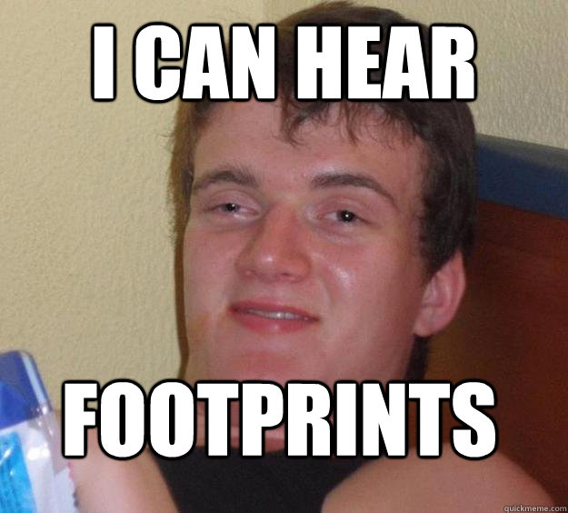 I can hear footprints  10 Guy