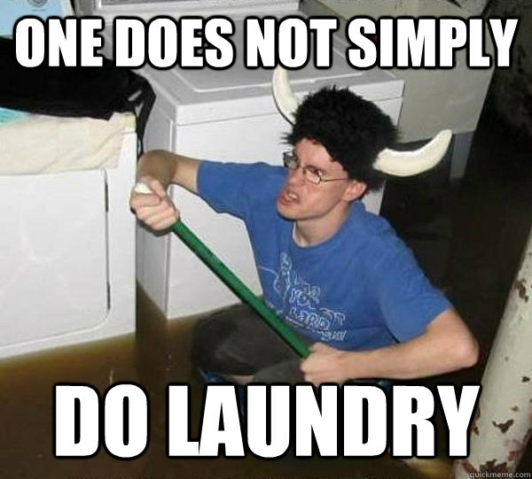 One does not simply Do laundry  they said2