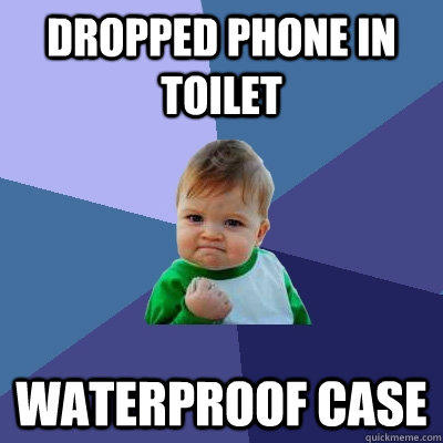 dropped phone in toilet waterproof case  Success Kid