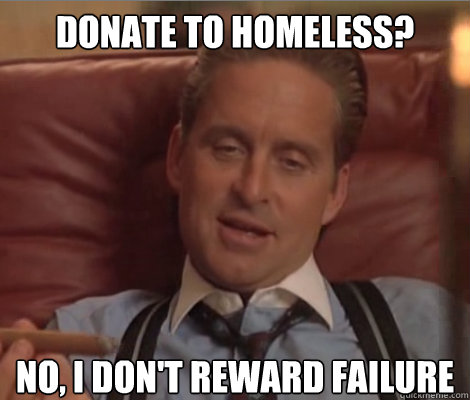 Donate to homeless? No, I don't reward failure  Investment Banker Douchebag