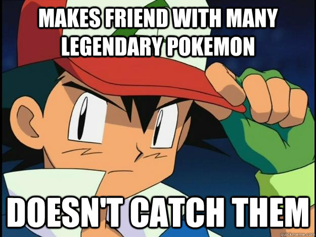 Makes friend with many legendary pokemon Doesn't catch them  
